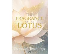 The Fragrance of the Lotus: Essential Teachings