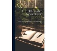 The Fragrant Note Book: Romance And Legend Of The Flower Garden And The Bye-Way