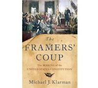 The Framers Coup by Klarman Michael J. Kirkland amp Ellis Professor of Law Kirkland amp Ellis Professor of Law Harvard Law School Hardcover Book Klarman Michael J. Kirkland amp Ellis Professor of Law 