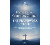 The Framework of Faith: How Dogma, Doctrine, and Opinion Shape Christian Belief