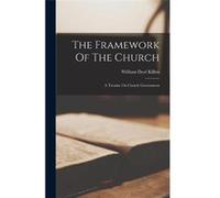 The Framework Of The Church A Treatise On Church Government - William Dool Killen - Creative Media Partners LLC - Livre en Anglais William Dool KillenWilliam Dool Killen (Auteur)