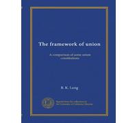 The framework of union: A comparison of some union constitutions