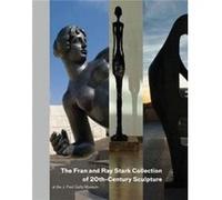 The Fran and Ray Stark Collection of 20th Century Sculpture at the J.Paul Getty Museum by . Bostrom Antonia Bostrom, Christopher Bedford, John Dixon Hunt, Penelope Curtis (Auteur)