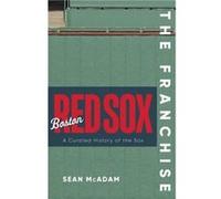 The Franchise Boston Red Sox by Sean McAdam Sean McAdam (Auteur)