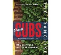 The Franchise Chicago Cubs by Jesse Rogers Jesse Rogers (Auteur)