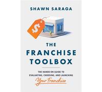 The Franchise Toolbox The Hands-On Guide to Evaluating, Choosing, and Launching Your Franchise - Shawn Saraga - Entrepreneur Press - ebook (ePub) - Livre