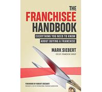 The Franchisee Handbook: Everything You Need to Know About Buying a Franchise