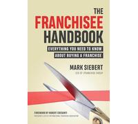 The Franchisee Handbook: Everything You Need to Know About Buying a Franchise