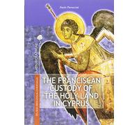 The Franciscan Custody of the Holy Land in Cyprus 1191-1960: Its Educational, Pastoral and Charitable Work and Support for the Maronite Community