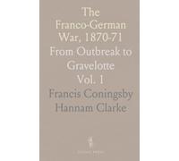 The Franco-German War, 1870-71: From Outbreak to Gravelotte