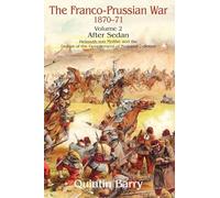 The Franco-prussian War 1870-1871: After Sedan: Helmuth Von Moltke and the Defeat of the Government of National Defence (2)