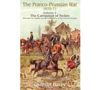 The Franco-prussian War 1870-71: The Campaign of Sedan: Helmuth Von Moltke and the Overthrow of the Second Empire (1)