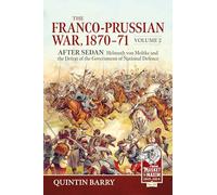 The Franco-Prussian War 1870-71 Volume 2: After Sedan. Helmuth von Moltke and the Defeat of the Government of National Defence