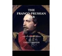 The Franco-Prussian War: And Its Hidden Causes