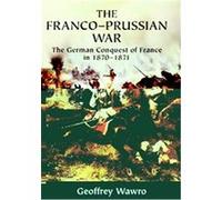 The Franco-Prussian War Geoffrey Wawro (Auteur)