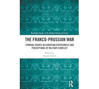 The Franco-prussian War: Turning-points in European Experiences and Perceptions of Military Conflict