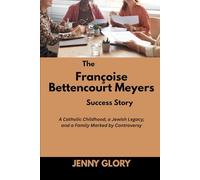 The Françoise Bettencourt Meyers Success Story: A Catholic Childhood, a Jewish Legacy, and a Family Marked by Controversy