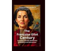 The Françoise Gilot Century: An Artist's 100-Year Masterclass in Resilience and Reinvention