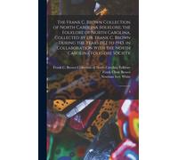 The Frank C. Brown Collection Of North Carolina Folklore; The Folklore Of North Carolina, Collected By Dr. Frank C. Brown During The Years 1912 To 194