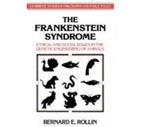 The Frankenstein Syndrome, Cambridge Studies in Philosophy and Public Policy Bernard E. Rollin (Auteur)