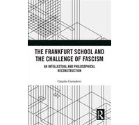 The Frankfurt School and the Challenge of Fascism An Intellectual and Philosophical Reconstruction - Claudio Corradetti - Routledge - ebook (ePub) - Livre