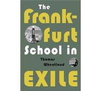 The Frankfurt School in Exile by Thomas Wheatland Thomas Wheatland (Auteur)