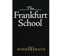 The Frankfurt School: Its History, Theories and Political Significance
