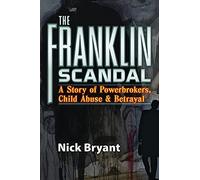 The Franklin Scandal: A Story of Powerbrokers, Child Abuse and Betrayal