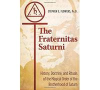 The Fraternitas Saturni: History, Doctrine, And Rituals Of The Magical Order Of The Brotherhood Of Saturn