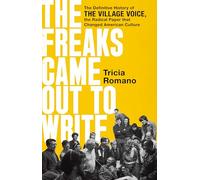 The Freaks Came Out to Write: The Definitive History of the Village Voice, the Radical Paper That Changed American Culture