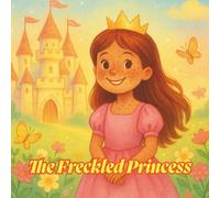 The Freckled Princess: A Beautiful Bedtime Story That Teaches Kindness and Confidence for 3-5 years