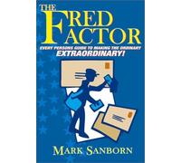 The Fred Factor: Every Person's Guide to Making the Ordinary Extraordinary!
