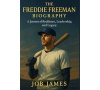The Freddie Freeman Biography: A Journey of Resilience, Leadership, and Legacy