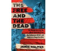 The Free and the Dead The Untold Story of the Black Seminole Chief, the Indigenous Rebel, and America's Forgotten War - Jamie Holmes - Atria/One Signal Publishers - ebook (ePub) - Livre