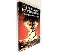 The Free-Energy Device Handbook: A Compilation of Patents & Reports