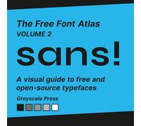 The Free Font Atlas: Volume 2 - Sans: A Visual Guide to Free and Open Source Typefaces