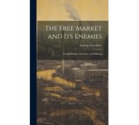 The Free Market And Its Enemies