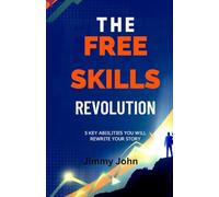 The Free Skills Revolution:: 5 Key Abilities That Will Rewrite Your Story.