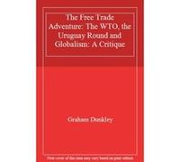 The Free Trade Adventure: The WTO, the Uruguay Round and Globalism: A Critique - [Version Originale] Graham Dunkley (Auteur)