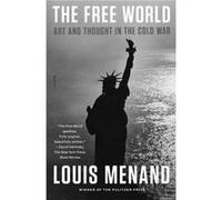 The Free World Art and Thought in the Cold War by Louis Menand Louis Menand (Auteur)