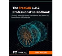 The FreeCAD 1.0.2 Professional's Handbook: Advanced Techniques, Industry Workflows, and Best Practices for Product Design and Engineering