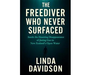 The Freediver Who Never Surfaced: The Freediver Who Never Surfaced Inside the Haunting Disappearance of Jinting Guo in New Zealand’s Open Water