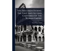 The Freedmen During The First And Second Centuries Of The Roman Empire