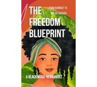 The Freedom Blueprint: From Burnout to Breakthrough. A Guide for Black Women Ready to Reclaim Their Career