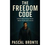 The Freedom Code: A Dark Near-Future Thriller About Truth and Control