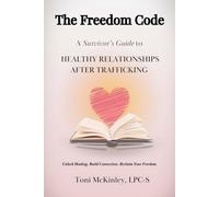 The Freedom Code: A Survivor's Guide to Healthy Relationships After Trafficking