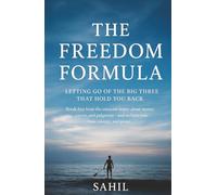 The Freedom Formula: Letting go of the Big Three That Hold You Back