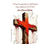 The Freedom Gifted by Jesus Christ: Our Everlasting Reality