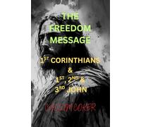 THE FREEDOM MESSAGE: 1ST CORINTHIANS & 1ST, 2ND & 3RD JOHN