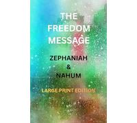 THE FREEDOM MESSAGE: ZEPHANIAH & NAHUM - LARGE PRINT EDITION